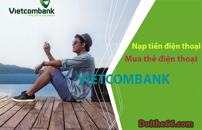 Cách nạp tiền điện thoại online qua Vietcombank TIỆN LỢI, AN TOÀN